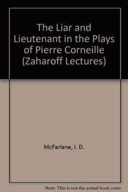 Liar and the Lieutenant in the Plays of Pierre Corneille (Zaharoff Lectures)