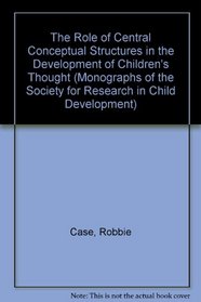 The Role of Central Conceptual Structures in the Development of Children's Thought (Monographs of the Society for Research in Child Development)