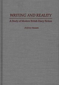 Writing and Reality : A Study of Modern British Diary Fiction (Contributions to the Study of World Literature)
