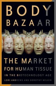Body Bazaar : The Market for Human Tissue in the Biotechnology Age
