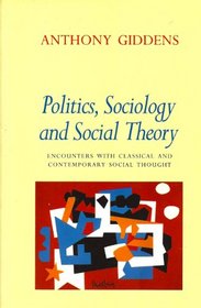 Politics, Sociology and Social Theory: Encounters with Classical and Contemporary Social Thought