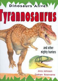 Tyrannosaurus: and Other Mighty Hunters (Dinosaurs Alive!)