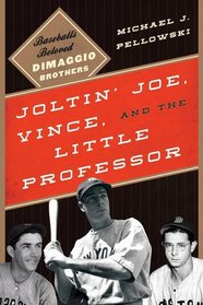 Joltin' Joe, Vince, and the Little Professor: Baseball's Beloved DiMaggio Brothers