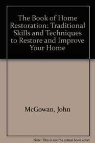 The Book of Home Restoration: Traditional Skills and Techniques to Restore and Improve Your Home
