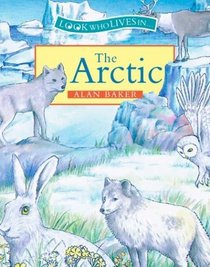 The Arctic (Look Who Lives in...)