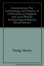 Intersections: The Archaeology and History of Christianity in England, 400-1200. Papers in Honour of Martin Biddle and Birthe Kjbye-Biddle (bar)