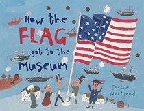 How the Flag Got to the Museum (How the . . . Got to the Museum)