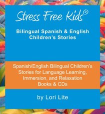 Stress Free Kids: Spanish/English Bilingual Children's Stories for Language Learning, Immersion, and Relaxation (English and Spanish Edition)