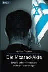 Die Mossad- Akte. Israels Geheimdienst und seine Schattenkrieger.
