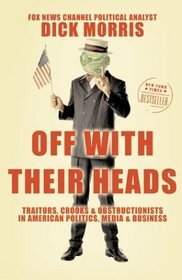Off with Their Heads : Traitors, Crooks, and Obstructionists in American Politics, Media, and Business