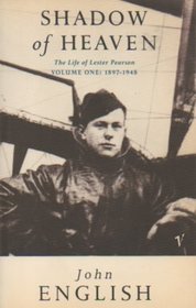 The Life of Lester Pearson, Vol. 1: Shadow of Heaven, 1897-1948