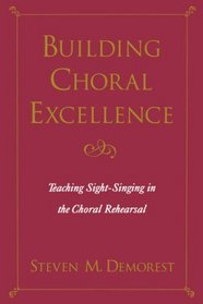Building Choral Excellence: Teaching Sight-Singing in the Choral Rehearsal
