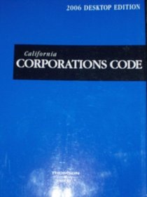 California Corporations Code (2006 Desktop Edition California Code, Corporations Code)