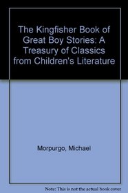The Kingfisher Book of Great Boy Stories a Treasury of Classics From Children's Literature