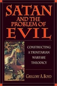 Satan  the Problem of Evil: Constructing a Trinitarian Warfare Theodicy