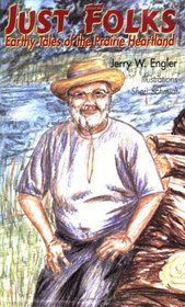 Just Folks: Earthy Tales from the Prairie Heartland