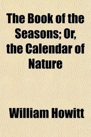 The Book of the Seasons; Or, the Calendar of Nature