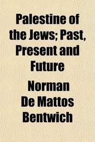 Palestine of the Jews; Past, Present and Future