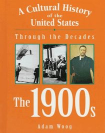 A Cultural History of the United States Through the Decades - The 1900s (A Cultural History of the United States Through the Decades)
