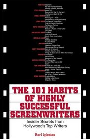 The 101 Habits of Highly Successful Screenwriters: Insider's Secrets from Hollywood's Top Writers