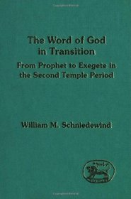 The Word of God in Transition: From Prophet to Exegete in the Second Temple Period. (Journal for the Study of the Old Testament Supplement Ser Vol 197)