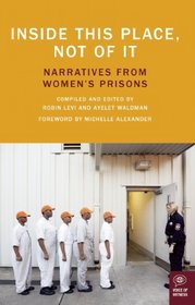 Inside This Place, Not of It: Narratives from Women's Prisons (Voice of Witness)