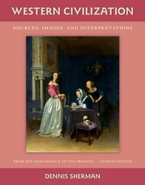 Western Civilization: Sources, Images, and Interpretations, from the Renaissance to the Present