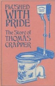 Flushed With Pride; The Story of Thomas Crapper.