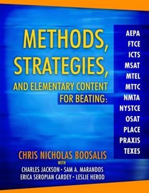 Methods, Strategies, and Elementary Content for Beating AEPA, FTCE, ICTS, MSAT, MTEL, MTTC, NMTA, NYSTCE, OSAT, PLACE, PRAXIS, and TEXES
