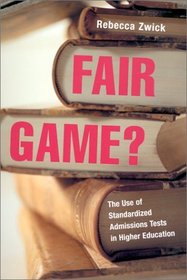 Fair Game? The Use of Standardized Admissions Tests in Higher Education