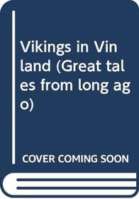 Vikings in Vinland (Great tales from long ago)