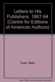 Mark Twain's Letters to His Publishers, 1867-1894