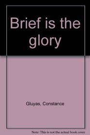 Brief is the glory