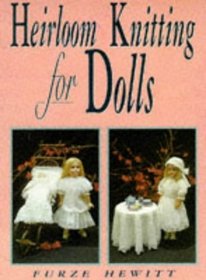Heirloom Knitting for Dolls: Classic Patterns in Knitted Cotton