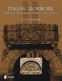 Italian Ironwork Medieval : Renaissance : Baroque : Neo Classical