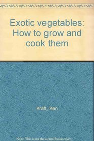 Exotic Vegetables: How to Grow and Cook Them