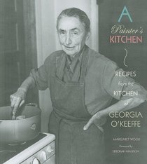 A Painter's Kitchen: Recipes from the Kitchen of Georgia O'keeffe
