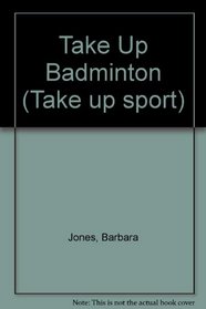 Take Up Badminton (Take up sport)