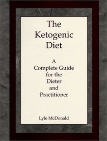 The Ketogenic Diet: A Complete Guide for the Dieter and Practitioner