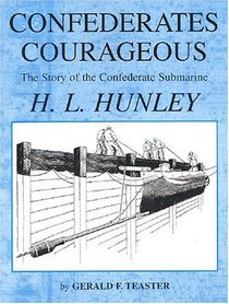 Confederates Courageous: The Story of the Confederate Submarine H. L. Hunley