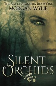 Silent Orchids (Age of Alandria, Bk 1)