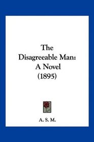 The Disagreeable Man: A Novel (1895)