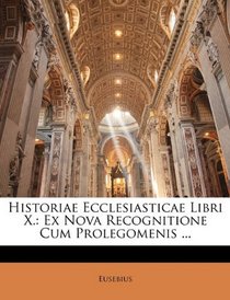 Historiae Ecclesiasticae Libri X.: Ex Nova Recognitione Cum Prolegomenis ... (Latin Edition)