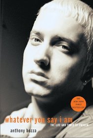 Whatever You Say I Am: The Life And Times Of Eminem (Turtleback School & Library Binding Edition)