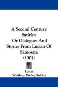 A Second Century Satirist: Or Dialogues And Stories From Lucian Of Samosata (1901)