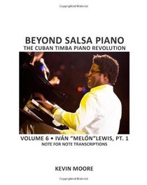 Beyond Salsa Piano: The Cuban Timba Piano Revolution: Volume 6- Ivn 