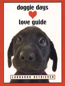 Doggie Days Love Guide: Labrador Retriever (Doggie Days Love Guide)