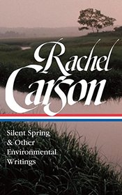Rachel Carson: Silent Spring & Other Writings on the Environment (The Library of America)