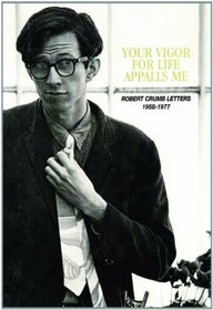 Your Vigor for Life Appalls Me: The R. Crumb Letters 1958-1977 (New Edition)