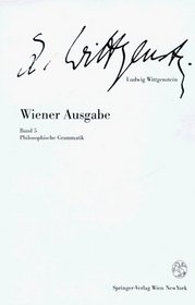 Wiener Ausgabe: Band 5: Philosophische Grammatik (Ludwig Wittgenstein, Wiener Ausgabe) (German Edition)